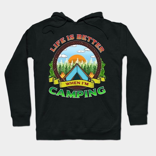Life Is Better When I'm Camping Camp Fire Camper Hoodie by E